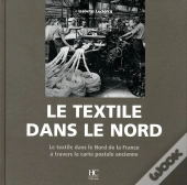 Le Textile Dans Le Nord ; Le Textile Dans Le Nord De La France À Travers La Carte Postale Ancienne