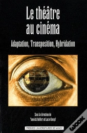 Le Theatre Au Cinema. Adaptation, Transposition, Hybridation