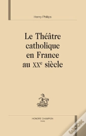 Le Théâtre Catholique En France Au Xx Siècle