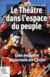 Le Théâtre Dans L'Espace Du Peuple ; Une Enquête De Terrain En Chine