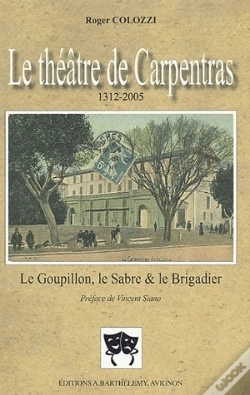Capa do artigo Le Théatre De Carpentras (1312-2005) ; Le Goupillon, Le Sabre Et Le Brigadier