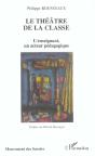 Le Theatre De La Classe ; L'Enseignement, Un Acteur Pedagogique - Preview