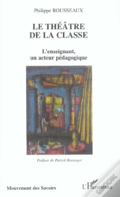 Le Theatre De La Classe ; L'Enseignement, Un Acteur Pedagogique