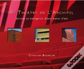 Le Théâtre De L'Archipel ; Genèse Et Émergence D'Une Oeuvre D'Art