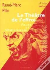 Le Théâtre De L'Effroi : Lectures Croisées Du Faust Et Du Wallenstein