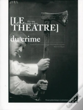 Le Théâtre Du Crime : 1875-1929 Rodolphe A. Reiss