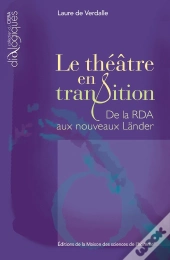 Le Théâtre En Transition ; De La Rda Aux Nouveaux Länder