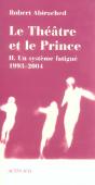 Le Theatre Et Le Prince T.2 ; Un Systeme Fatigue, 1993-2004 - Preview