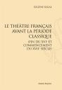 Le Théâtre Français Avant La Période Classique (Fin Du Xvie Et Commencement Du Xviie Siècle) - Preview