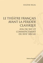 Capa do artigo Le Théâtre Français Avant La Période Classique (Fin Du Xvie Et Commencement Du Xviie Siècle)