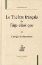 Le Théâtre Français De L'Âge Classique Tome 2 ; L'Apogée Du Classicisme - Preview