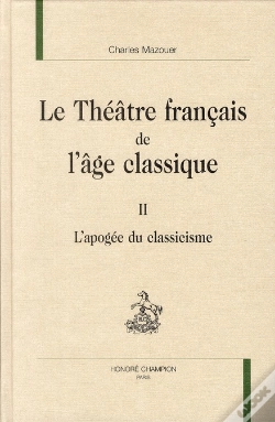 Capa do artigo Le Théâtre Français De L'Âge Classique Tome 2 ; L'Apogée Du Classicisme