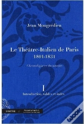 Le Théâtre-Italien De Paris (1801-1831) ; Chronologie Et Documents T.1