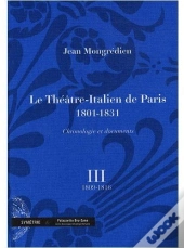 Le Théâtre-Italien De Paris (1801-1831) ; Chronologie Et Documents T.3