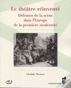 Capa do artigo Le Théâtre Réinventé ; Défenses De La Scène Dans L'Europe De La Première Modernité
