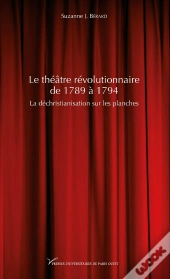 Le Théâtre Révolutionnaire De 1789 À 1794 : La Déchristianisation Sur Les Planches