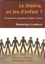 Le Théâtre, Un Jeu D'Enfant ? Une Approche Corporelle Du Théâtre À L'École - Preview
