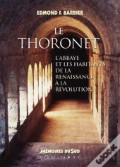 Le Thoronet ; L'Abbaye Et Les Habitants De La Renaissance À La Révolution