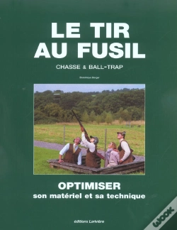 Capa do artigo Le Tir Au Fusil ; Chasse Et Ball-Trap ; Optimiser Son Materiel Et Sa Technique