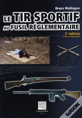 Le Tir Sportif Au Fusil Réglementaire (2e Édition)