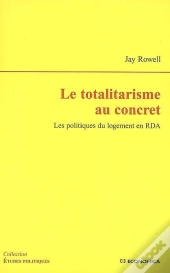 Le Totalitarisme Au Concret ; Les Politiques Du Logement En Rda