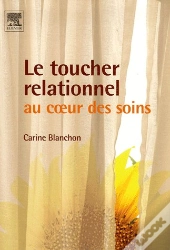 Le Toucher Relationnel ; Au Coeur Des Soins