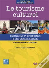 Le Tourisme Culturel ; Dynamique Et Prospective D'Une Passion Durable