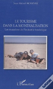 Le Tourisme Dans La Mondialisation ; Les Mutations De L'Industrie Touristique