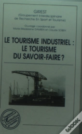 Le Tourisme Industriel ; Le Tourisme Du Savoir-Faire