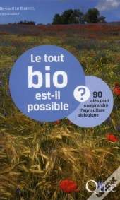 Le Tout Bio Est-Il Possible ? - 90 Cles Pour Comprendre L'Agriculture Biologique