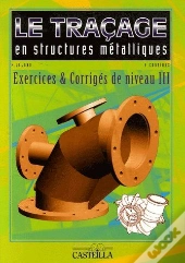 Le Traçage En Structures Métalliques ; Exercices & Corrigés De Niveau Iii