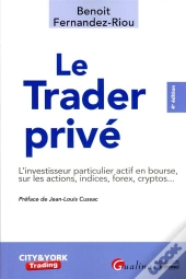 Le Trader Privé :  Le Particulier Sur Les Marchés D'Actions, Indices, Matières Premières, Forex Et Cryptos (4e Édition)