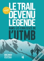 Le Trail Devenu Légende : Dans Les Coulisses De L'Utmb