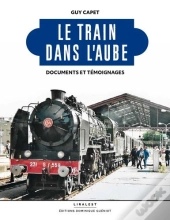 Le Train Dans L'Aube : Documents Et Témoignages