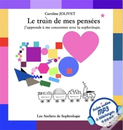 Capa do artigo Le Train De Mes Pensees - J'Apprends A Me Concentrer Avec La Sophrologie