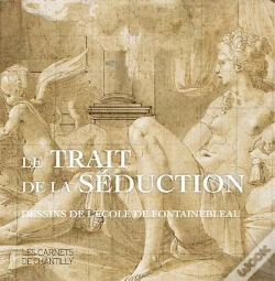 Capa do artigo Le Trait De La Séduction ; Dessins De L'Ecole De Fontainebleau
