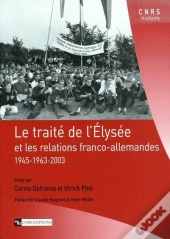 Le Traite De L'Elysee Et Les Relations Franco-Allemandes, 1945-1963-2003