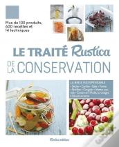 Le Traité Rustica De La Conservation : Plus De 100 Produits, 600 Recettes Et 14 Techniques