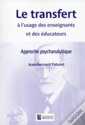 Le Transfert À L'Usage Des Enseignants Et Des Éducateurs ; Approche Psychanalytique