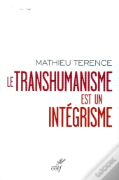 Le Transhumanisme Est Un Intégrisme