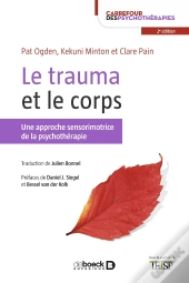 Le Trauma Et Le Corps ; Une Approche Sensorimotrice De La Psychothérapie