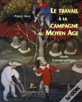 Le Travail À La Campagne Au Moyen Âge ; Étude Iconographique.