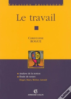 Capa do artigo Le Travail ; Analyse De La Notion, Étude De Textes : Hegel, Marx, Weber, Arendt