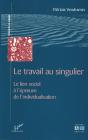 Le Travail Au Singulier ; Le Lien Social A L'Epreuve De L'Individualisation - Preview