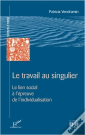 Le Travail Au Singulier ; Le Lien Social A L'Epreuve De L'Individualisation