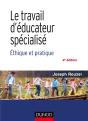 Le Travail D'Educateur Specialise - 4e Ed. - Ethique Et Pratique - Preview