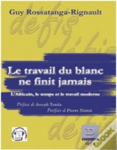 Le Travail Du Blanc Ne Finit Jamais ; L'Africain, Le Temps Et Le Travail Moderne