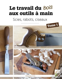 Capa do artigo Le Travail Du Bois Aux Outils À Main Tome 1 : Scies, Rabots, Ciseaux