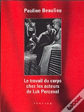 Le Travail Du Corps Chez Les Acteurs De Luk Perceval