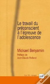 Le Travail Du Préconscient À L'Épreuve De L'Adolescence